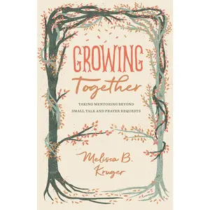 Growing Together: Taking Mentoring beyond Small Talk and Prayer Requests (The Gospel Coalition)