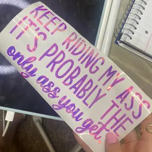 Keep riding my a** it’s probably the only a** you get car decal