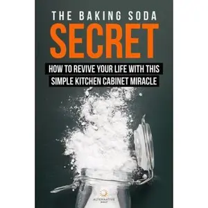 USED Book - The Baking Soda Secret - How to Revive Your Life With This Simple Kitchen Cabinet Miracle by The Alternative Daily (Paperback) - english
