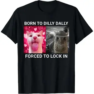 Born To Dilly Dally Forced To Lock In T-shirt Popular Meme Funny Cat Shirt Cute Graphic Tee Cotton Shortsleeve