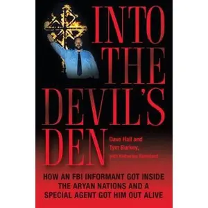 USED-Into the Devil's Den: How an FBI Informant Got Inside the Aryan Nations and a Special Agent Got Him Out Alive by Dave Hall (Hardcover)