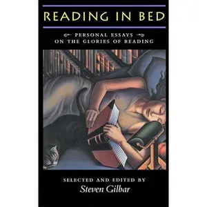 USED-Reading in Bed: Personal Essays on the Glories of Reading by Steven Gilbar (Paperback)