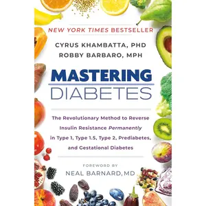 Mastering Diabetes: The Revolutionary Method to Reverse Insulin Resistance Permanently in Type 1, Type 1.5, Type 2, Prediabetes