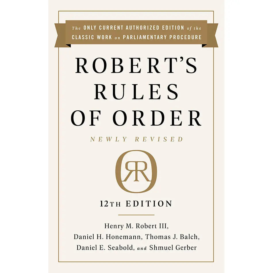 Robert's Rules of Order Newly Revised, 12th edition by Henry M. Robert, Daniel H Honemann, Thomas J Balch, Daniel E. Seabold, Shmuel Gerber [Hardcover Book]