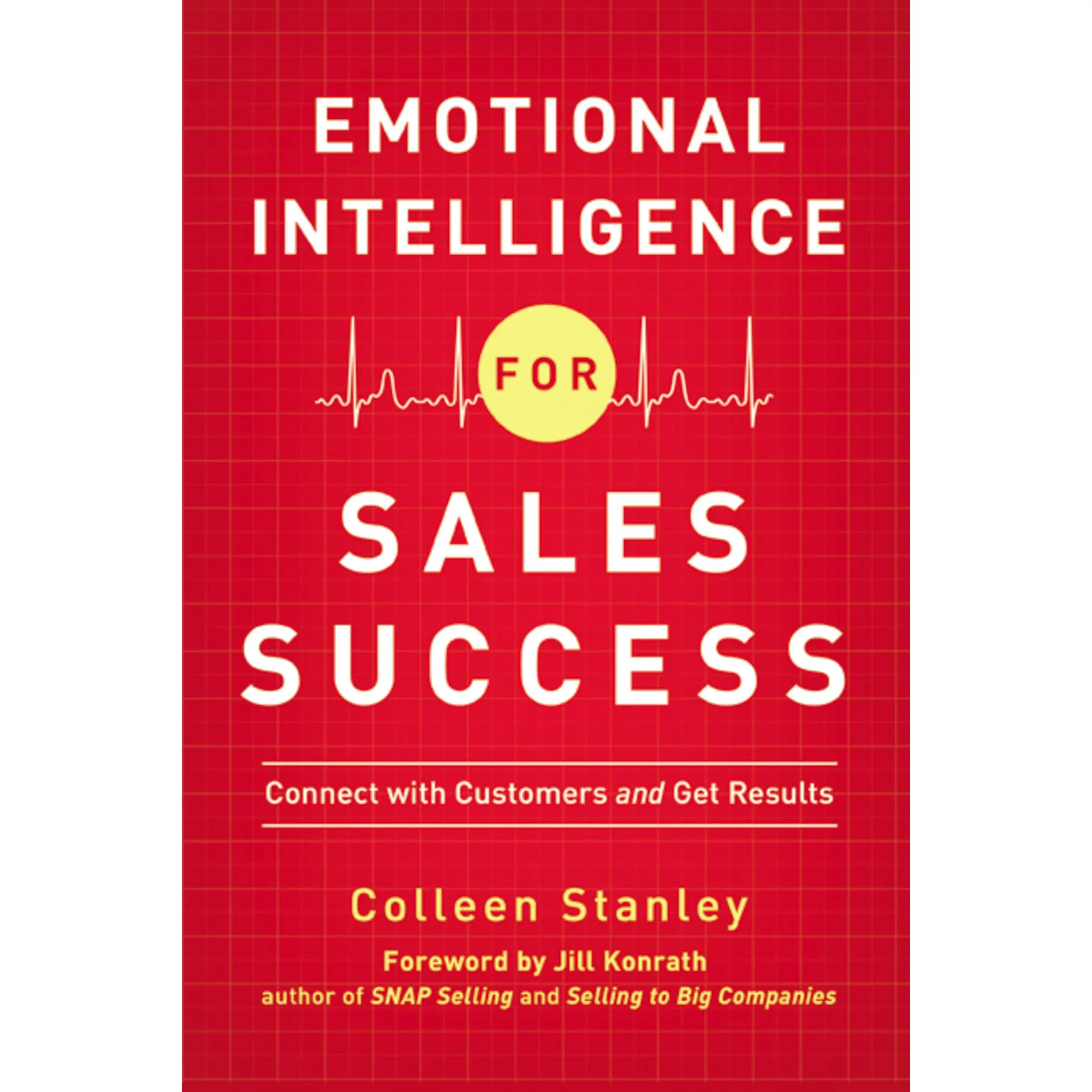 Emotional Intelligence for Sales Success: Connect with Customers and Get Results by Colleen Stanley [Paperback Book]