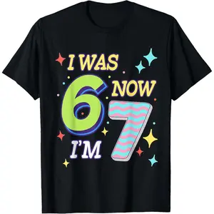 I was 6 Now I'm 7 Birthday Girls Bday 67 Six Seven Boys T-Shirt