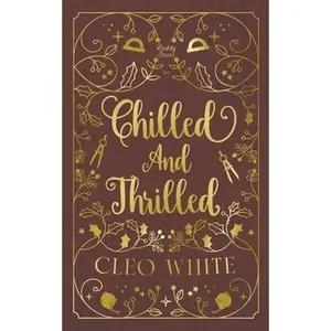Chilled and Thrilled: A Forbidden, Best Friend's Dad, Holiday Novella -- Cleo White, Paperback
