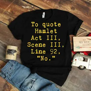 To Quote Hamlet Act III Scene III Line 92 No Funny Literary T-Shirt