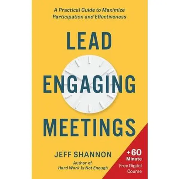 Lead Engaging Meetings: A Practical Guide to Maximize Participation and Effectiveness -- Jeff Shannon, Paperback, Improve Meeting Effectiveness, Keep Discussions On Track, Overcome Common Meeting Problems