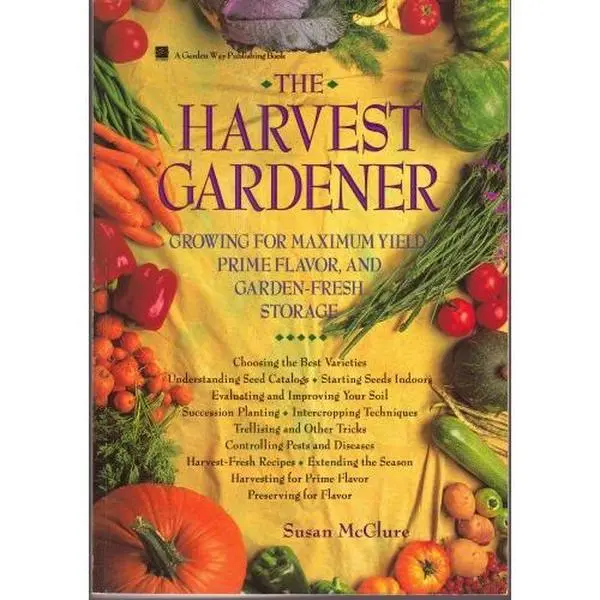 USED-The Harvest Gardener: Growing for Maximum Yield, Prime Flavor, and Garden-Fresh Storage by Susan McClure (Paperback)