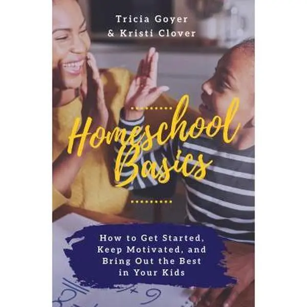 USED Book - Homeschool Basics: How to Get Started, Keep Motivated, and Bring Out the Best in Your Kids by Goyer, Tricia (Paperback) - english