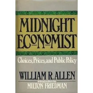 USED-Midnight Economist: Choices, Prices, and Public Policy by William Richard Allen (Hardcover)