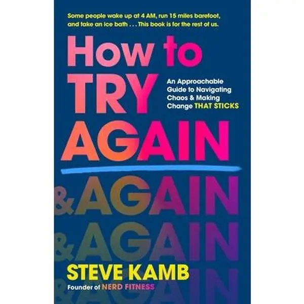 How to Try Again: An Approachable Guide to Navigating Chaos and Making Change That Sticks -- Steve Kamb, Hardcover