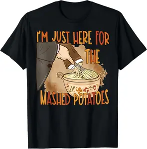 100% Cotton I'm Just Here for The Mashed Potatoes Funny Thanksgiving T-Shirt