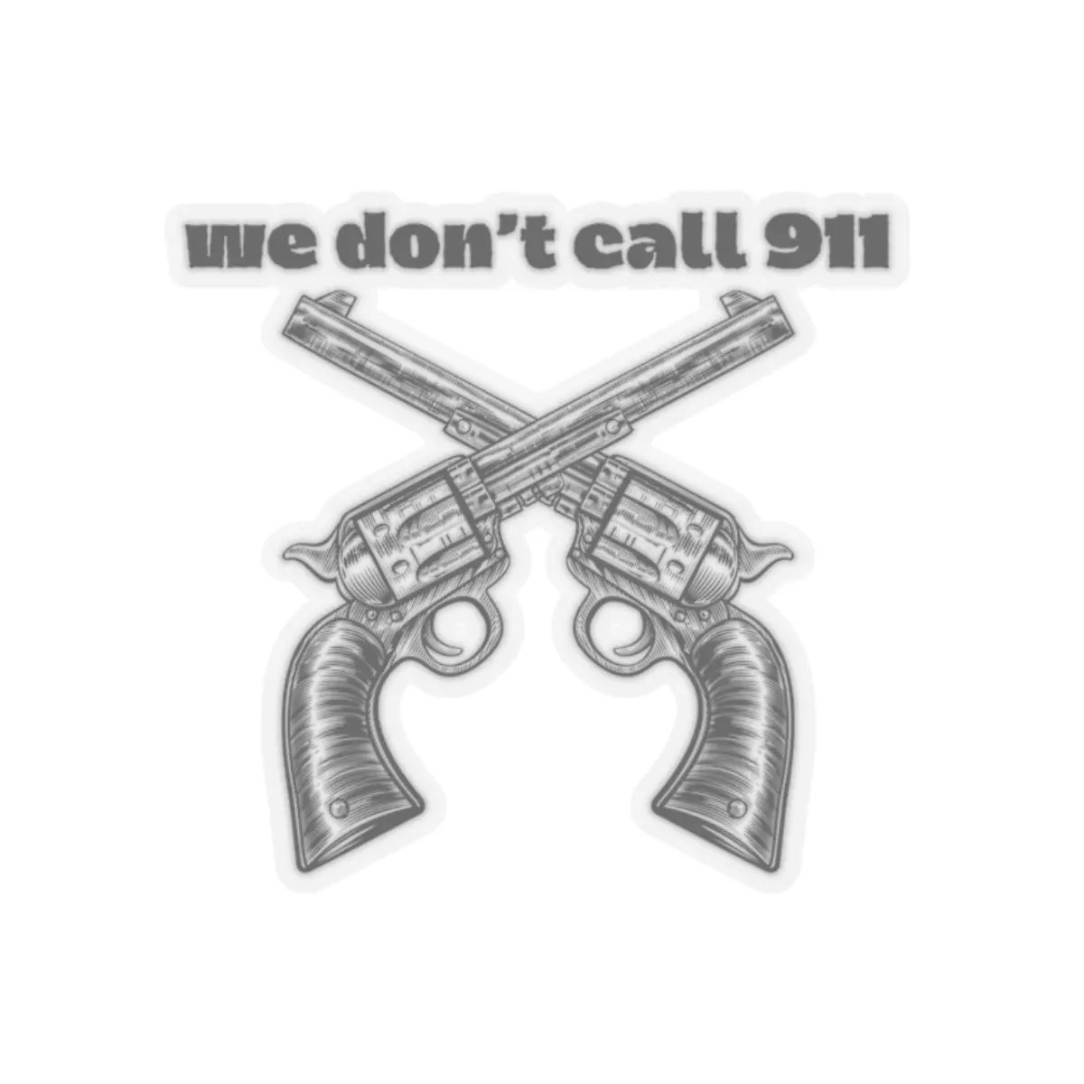 We Don't Call 911 Sticker