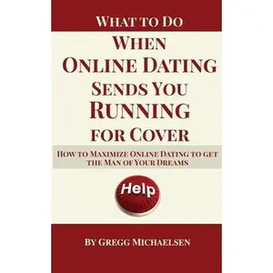 USED-What To Do When Online Dating Sends You Running For Cover: How To Maximize Online Dating To Get The Man Of Your Dreams by Michaelsen, Gregg (Paperback)