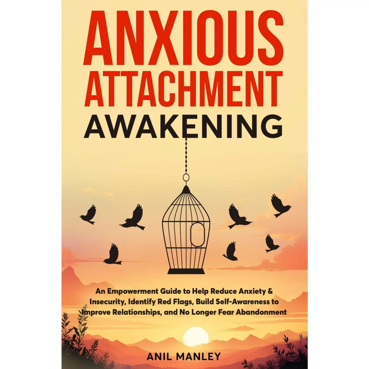 Anxious Attachment Awakening: An Empowerment Guide to Help Reduce Anxiety & Insecurity, Identify Red Flags