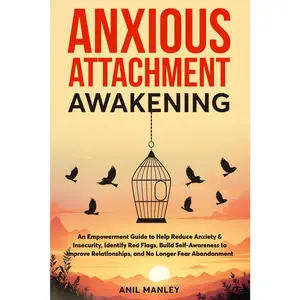 Anxious Attachment Awakening: An Empowerment Guide to Help Reduce Anxiety & Insecurity, Identify Red Flags