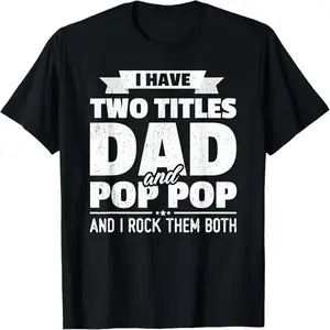 Premium Soft Cotton Unisex I Have Two Titles Dad And Pop Pop Crew Neck Graphic Print T-Shirt Summer Wins Birthday Gift Casual Summer Daily Tee DealsForYouDays FathersDayGift summerwins