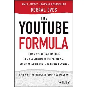 USED-The Youtube Formula: How Anyone Can Unlock the Algorithm to Drive Views, Build an Audience, and Grow Revenue by Eves, Derral (Hardcover)