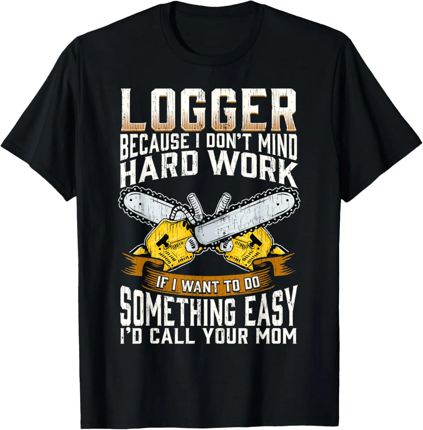Cotton(pure) Logger Funny Saying Woodworker Logging Hard Work Men T-Shirt