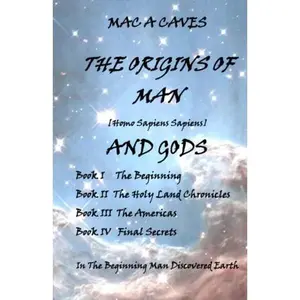 USED-THE ORIGINS OF MAN AND GODS: IN THE BEGINNING MAN DISCOVERED EARTH by Mac A Caves (Paperback)