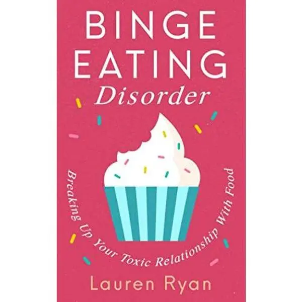 USED Book - Binge Eating Disorder: Breaking Up Your Toxic Relationship With Food by Lauren Ryan (Paperback) - english