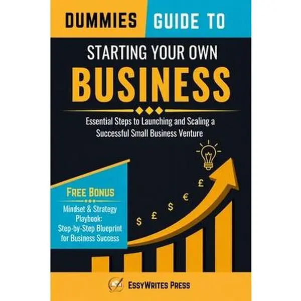 Dummies Guide to Starting Your Own Business: Essential Steps to Launch and Scale a Successful Small Business Venture - Essywrites Press, Paperback Book, English Book
