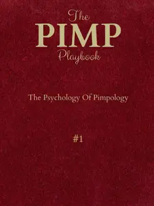 The PIMP Playbook: The Psychology Of Pimpology (Promoting Intelligent Manhood Principles Collection) Paperback, Including Mind Control, Self Esteem & Basic Principles