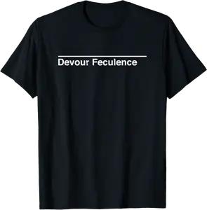 Devour Feculence | Dark Humor Fan Statement T-Shirt - Laronstu Shop 84B0F2D4SLZ7