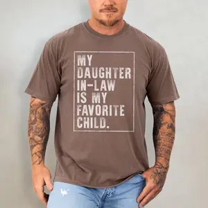 Funny Father's Day Shirt, My Daughter In-Law Is My Favorite Child Tee,  Funny Gifts for Dad, Best Dad Ever, Family Love T-Shirt, Gifts for Father’s Day.