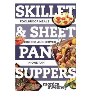 USED-Skillet & Sheet Pan Suppers: Foolproof Meals, Cooked and Served in One Pan by Sweeney, Monica (Paperback)