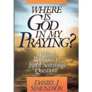 USED-Where Is God in My Praying?: Biblical Responses to Eight Searching Questions by Daniel J. Simundson (Paperback)