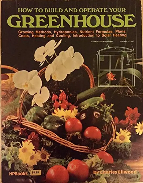 USED Book - How to Build and Operate Your Greenhouse: Growing Methods, Hydroponics, Nutrient Formulas, Plans, Costs, Heating and Cooling, Introduction to Solar H by Charles C. Ellwood (Paperback) - english