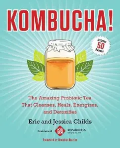USED-Kombucha!: The Amazing Probiotic Tea That Cleanses, Heals, Energizes, and Detoxifies by Childs, Eric (Paperback)