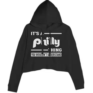 It's A Philly Thing, You Wouldn't Understand Cropped Hoodie Sweatshirt