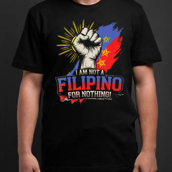 I Am Not A Filipino For Nothing Shirt, Fight Supporter Duterte T-Shirt, Duterte T-Shirts