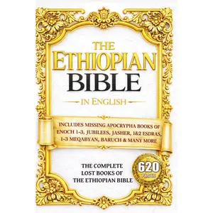 The Ethiopian Bible in English: The COMPLETE Missing Apocrypha: Includes ALL The Lost Books of Enoch, Esdras, Jubilees, Meqabyan, Tobit, Judith, Book of Wisdom & Other Orthodox Sacred Writings