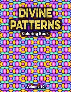 Divine Patterns Coloring Book, Vol. 10: Bold and Easy Flower, Mandala and Geometric Patterns Coloring Book for Adults and Kids (Satisfying Patterns for Inner Peace), Paperback