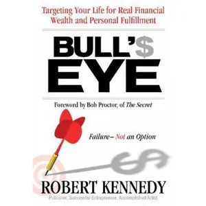 USED-Bull's Eye: Targeting Your Life for Real Financial Wealth and Personal Fulfillment by Robert Kennedy (Paperback)