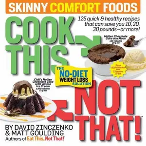USED-Cook This, Not That! Skinny Comfort Foods: 125 Quick & Healthy Meals That Can Save You 10, 20, 30 Pounds or More. by Zinczenko, David (Paperback)