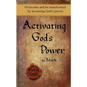 USED-Activating God's Power in Mark: Overcome and be transformed by accessing God's power. by Leslie, Michelle (Paperback)
