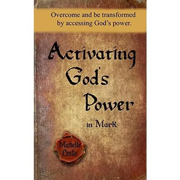 USED-Activating God's Power in Mark: Overcome and be transformed by accessing God's power. by Leslie, Michelle (Paperback)