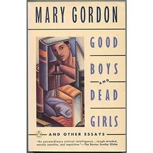 USED-Good Boys and Dead Girls: And Other Essays by Mary Gordon (Paperback)