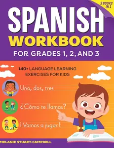 The Spanish Workbook for Grades 1, 2, and 3: 140+ Language Learning Exercises for Kids Ages 6-9