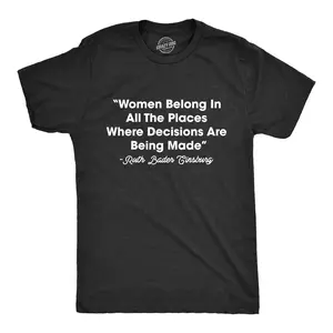 Mens Women Belong In All The Places Where Decisions Are Made T Shirt RBG Ruth Bader Ginsburg Quote Mens Funny T Shirts Cool Vintage Fashion T-Shirt Gift Classic Menswear Funny Political Short Sleeve Novelty Black