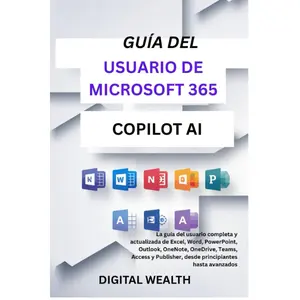 MICROSOFT 365 COPILOT AI USER GUIDE: The complete and updated user guide for Excel, Word, PowerPoint, Outlook, OneNote, OneDrive,to advanced users. (Spanish Edition)