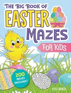 The Big Book of Easter Mazes for Kids: 200 Mazes Included (Ages 4-8) (Includes Easy, Medium, and Hard Difficulty Levels) -- Kyle Brach, Paperback