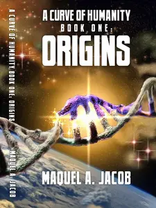 Origins by Maquel A. Jacob Curve of Humanity Book One