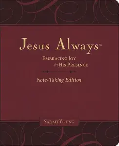 Jesus Always Note-Taking Edition, Leathersoft, Burgundy, with Full Scriptures: Embracing Joy in His Presence (a 365-Day Devotional) (Jesus Always) by Sarah Young [Leathersoft Book]